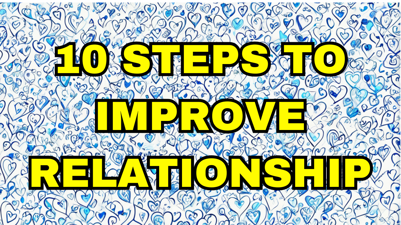10 Stepts To Improve Your Relationship