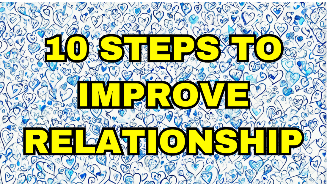 10 Stepts To Improve Your Relationship