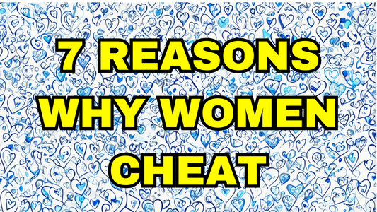  7 Reasons Why Women Cheat