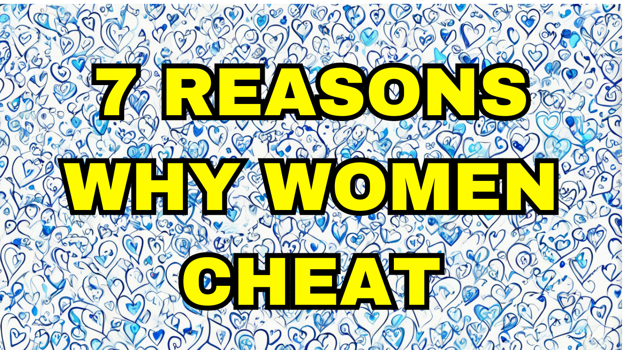 7 Reasons Why Women Cheat