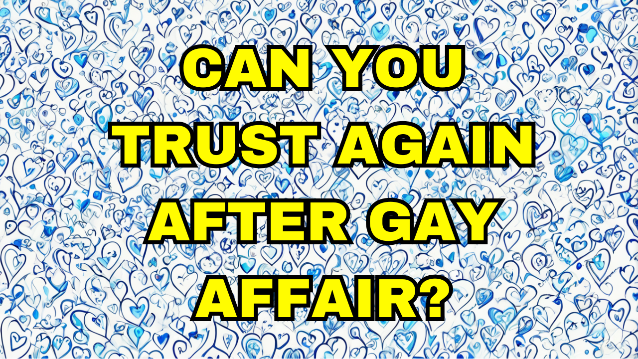 Can you trust after gay affair?