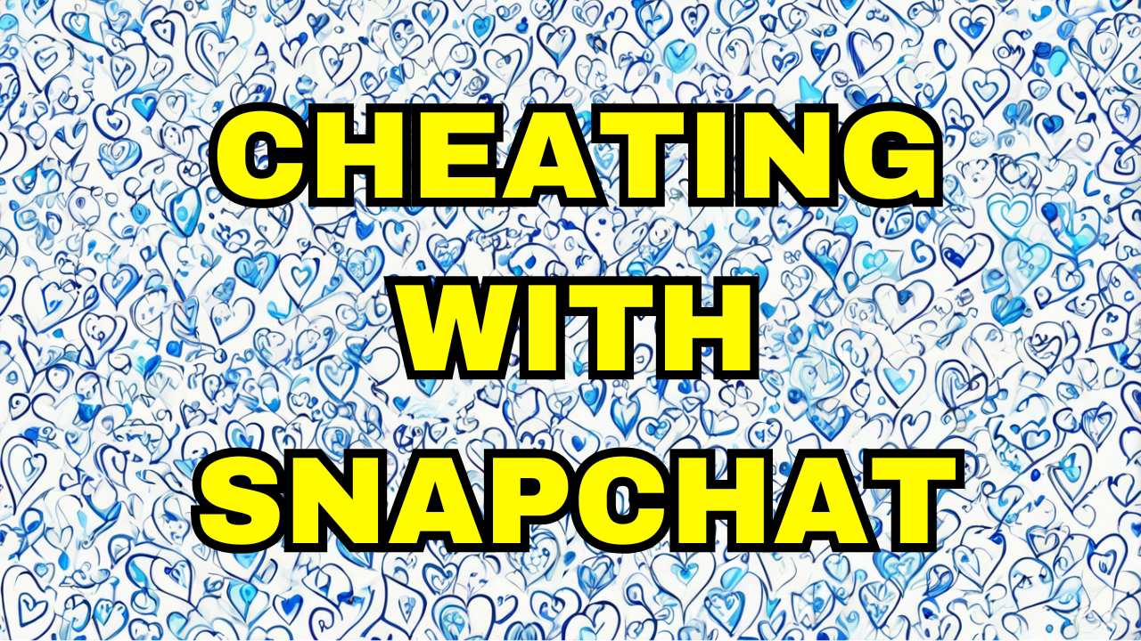 Cheating With Snapchat