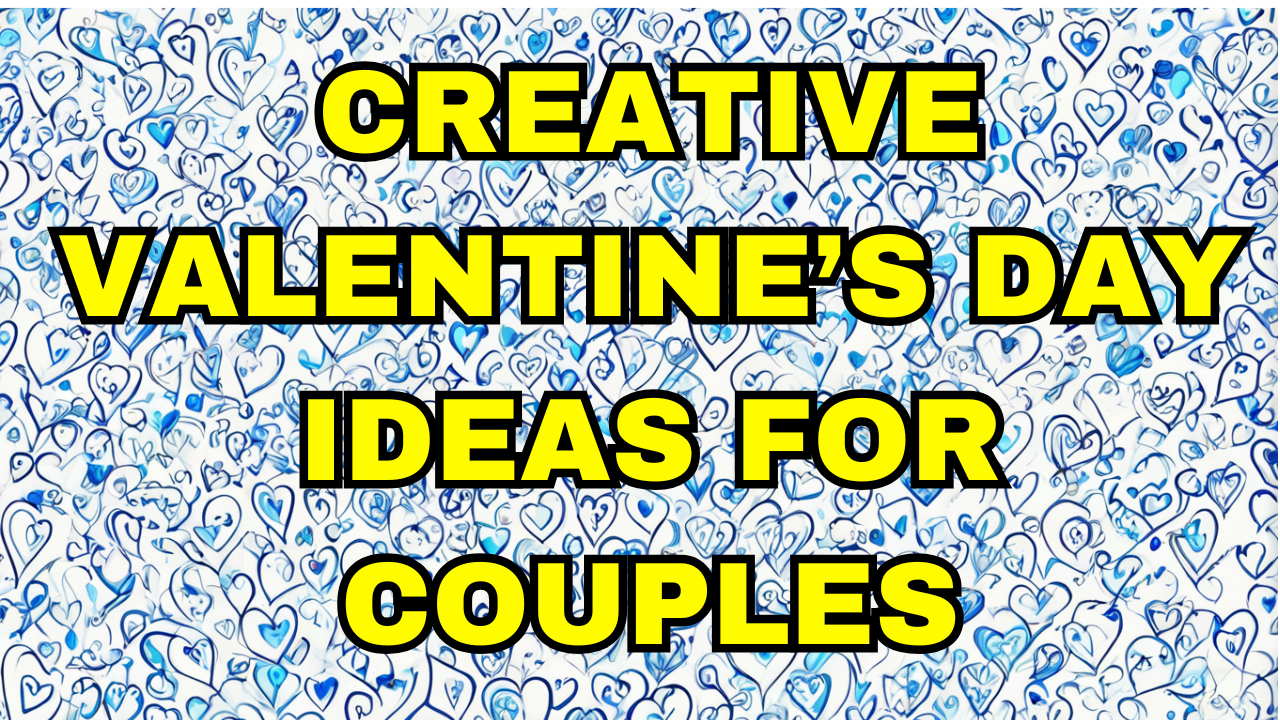 Creative Valentine's Day Ideas for Couples