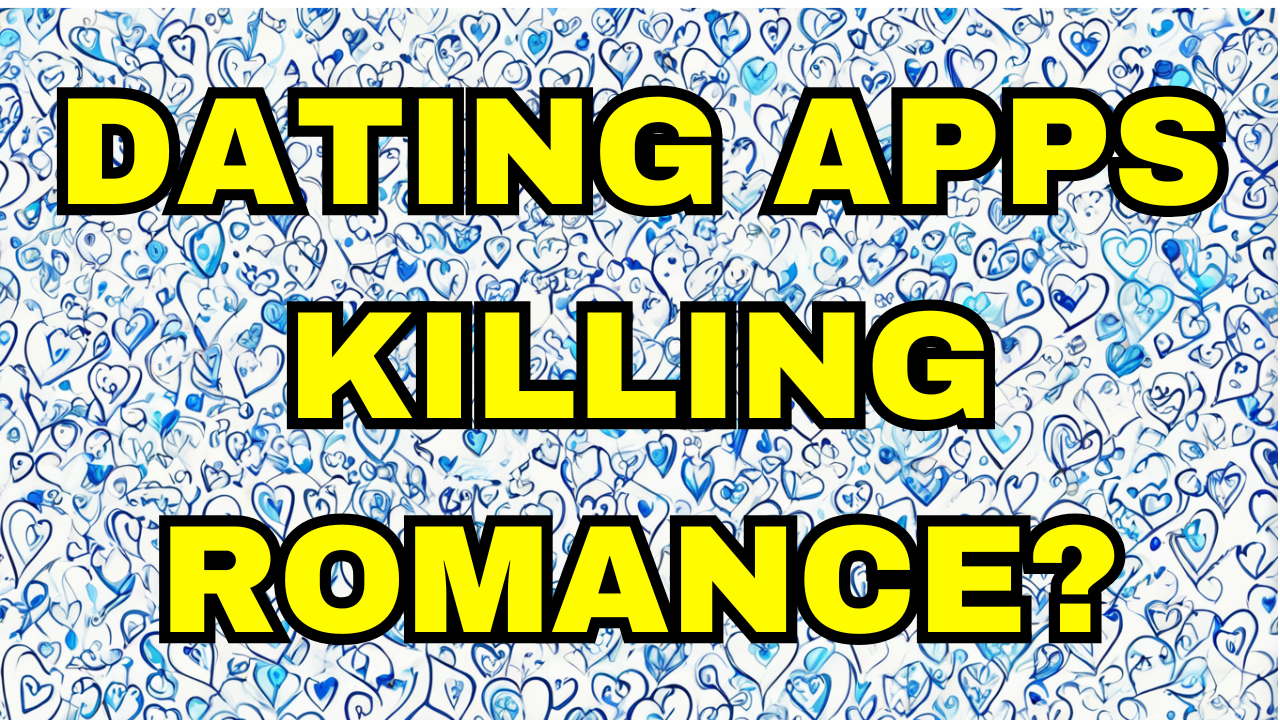 Are_Dating_Apps_Killing_Romance?
