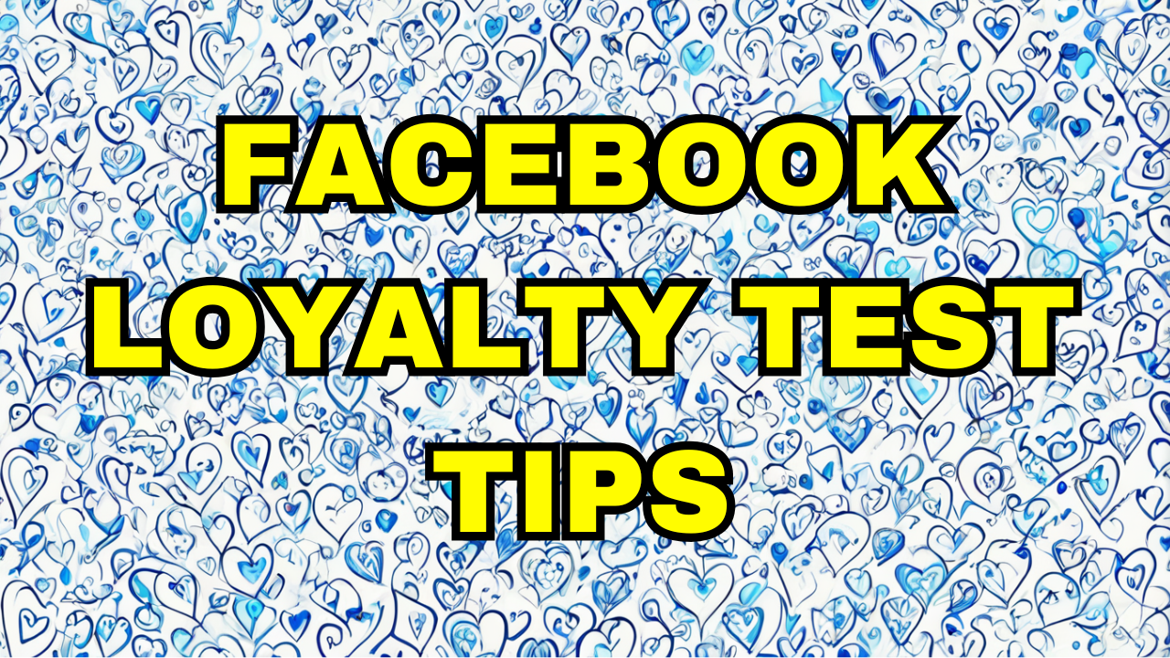 Facebook Loyalty Test Tips