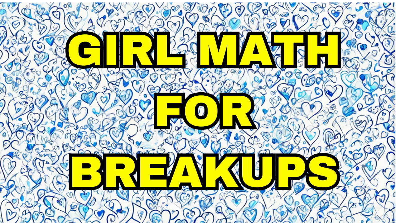 Girl Math for Breakups