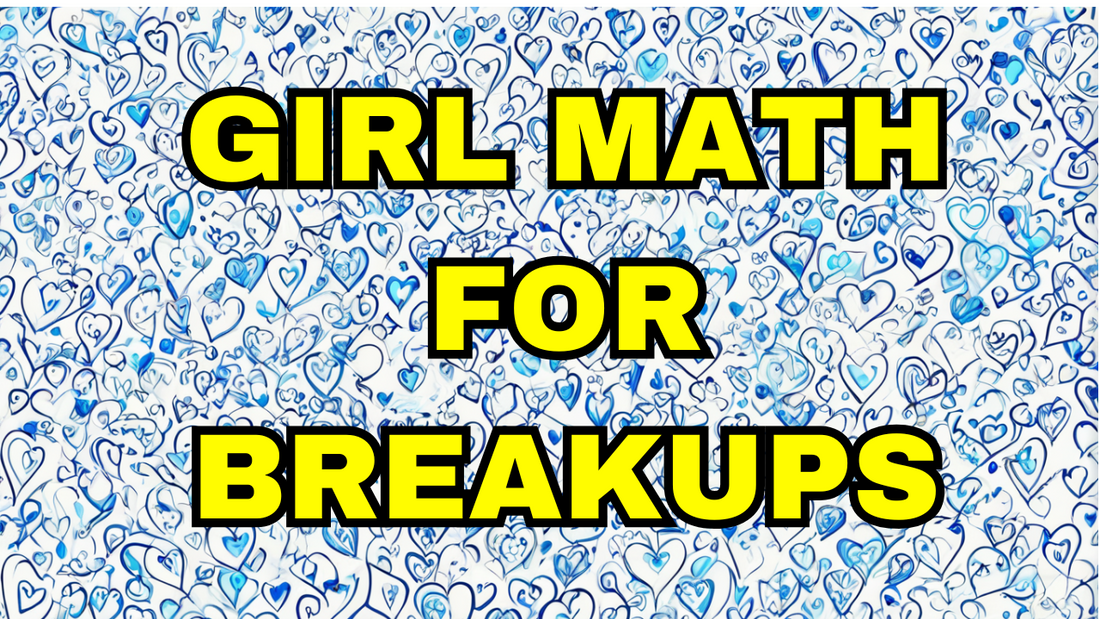 Girl Math for Breakups