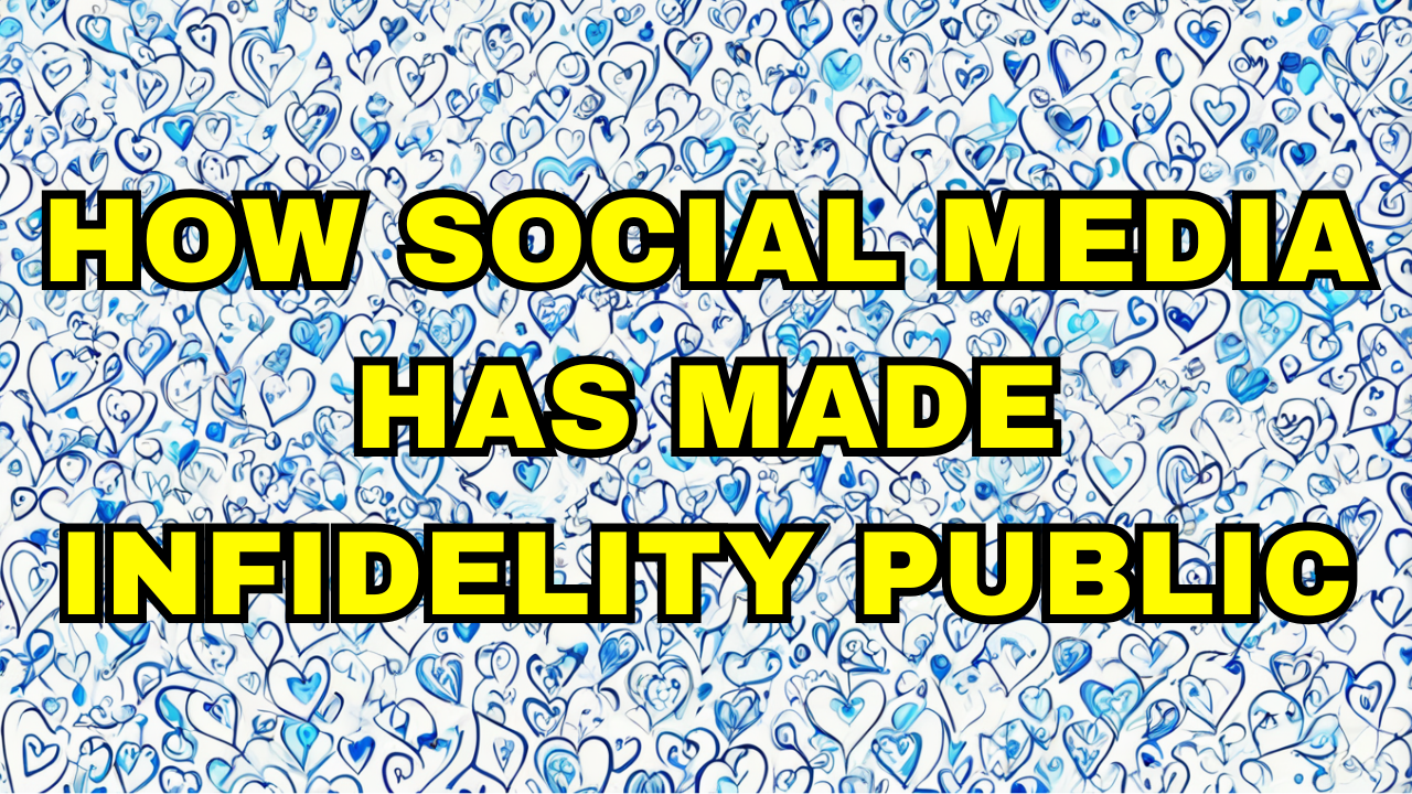 How Social Media Has Made Infidelity Public