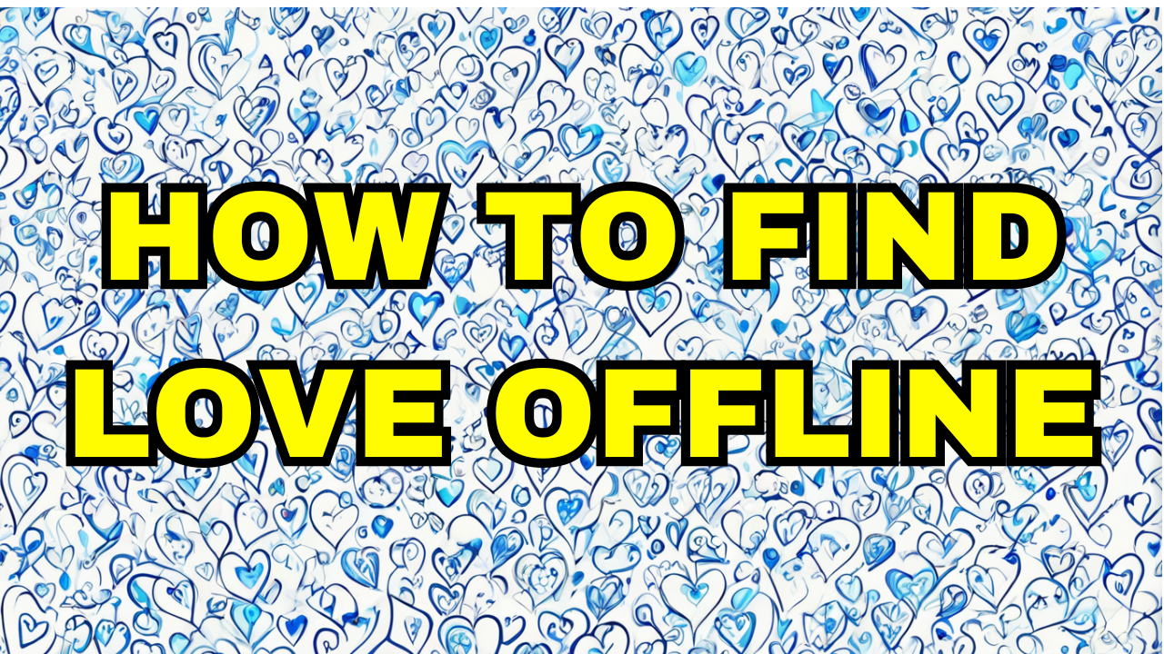 how_to_find_love_offline