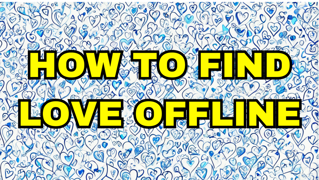 how_to_find_love_offline