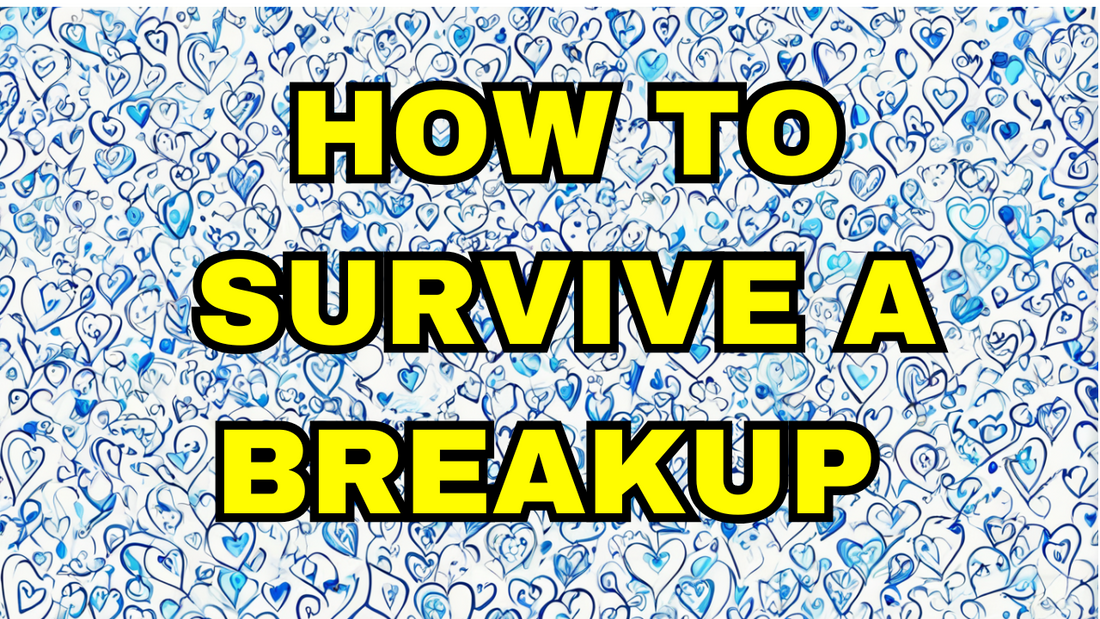 How To Survive a Breakup