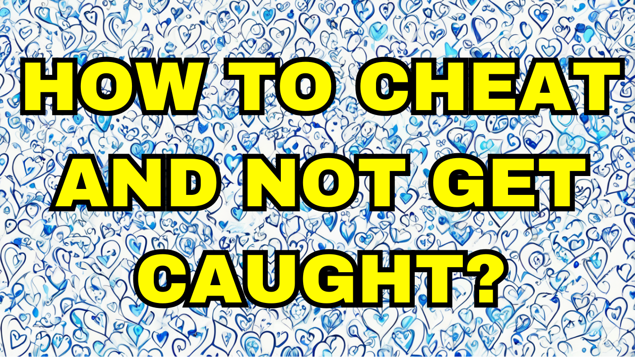 How to Cheat and Not Get Caught