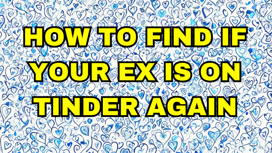 How to Find if Your Ex Is on Tinder Again