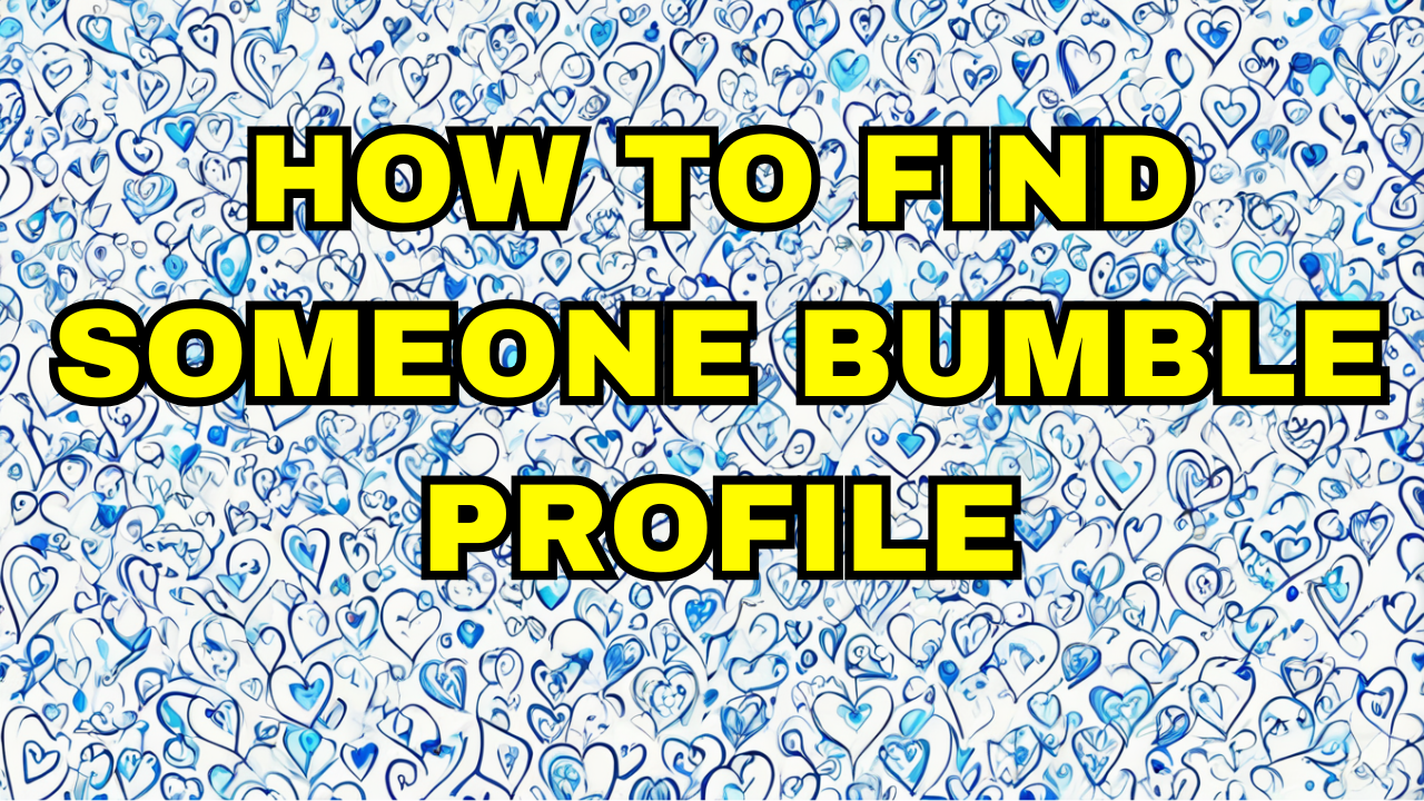 How to find someone bumble profile