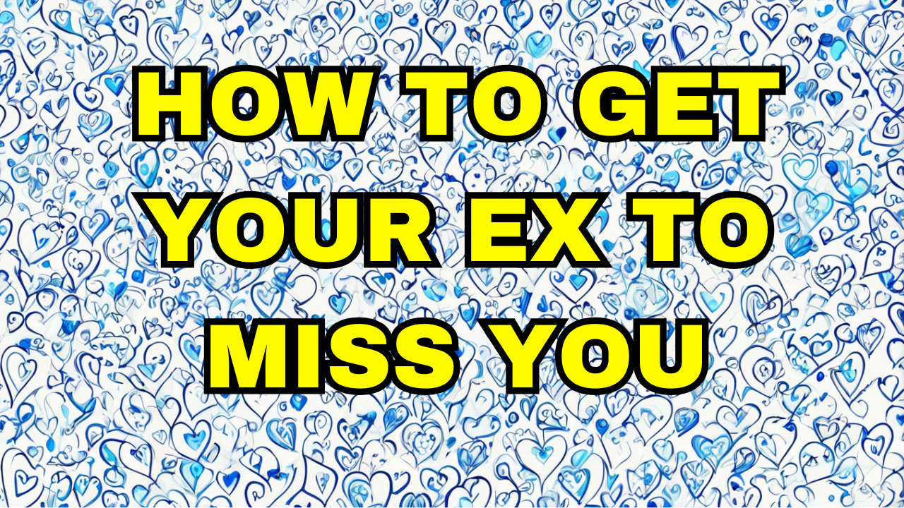 How to get your ex to miss you