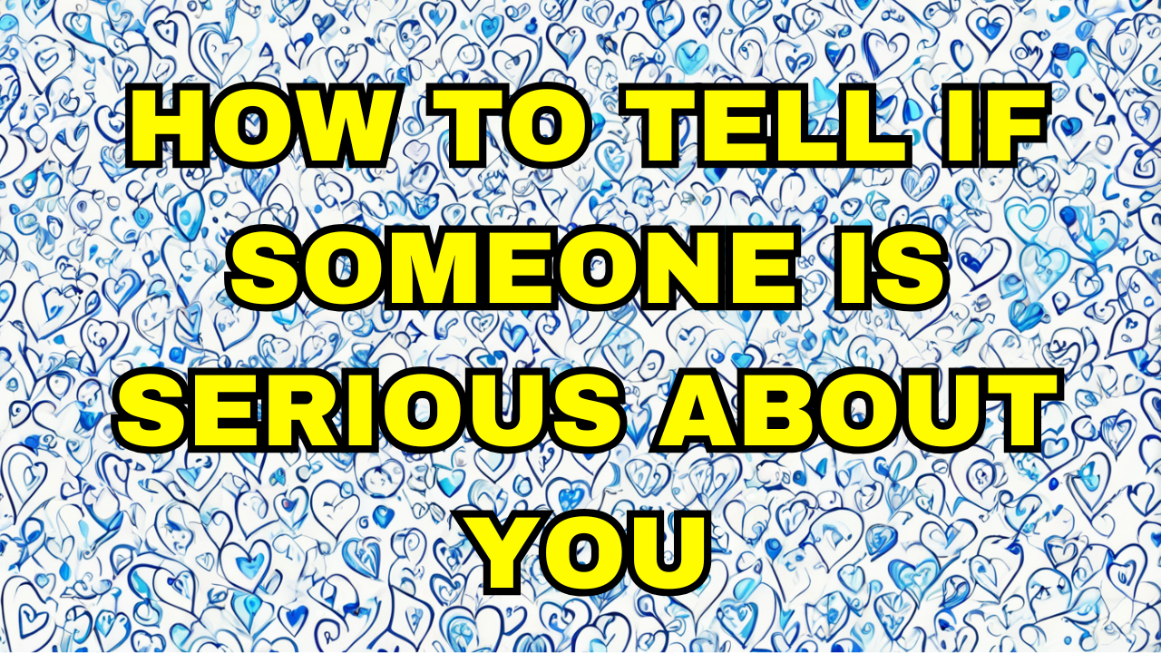 How to tell if someone is serious about you