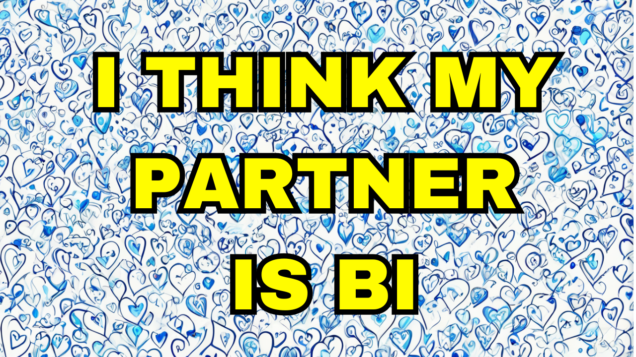 I think my partner is bi