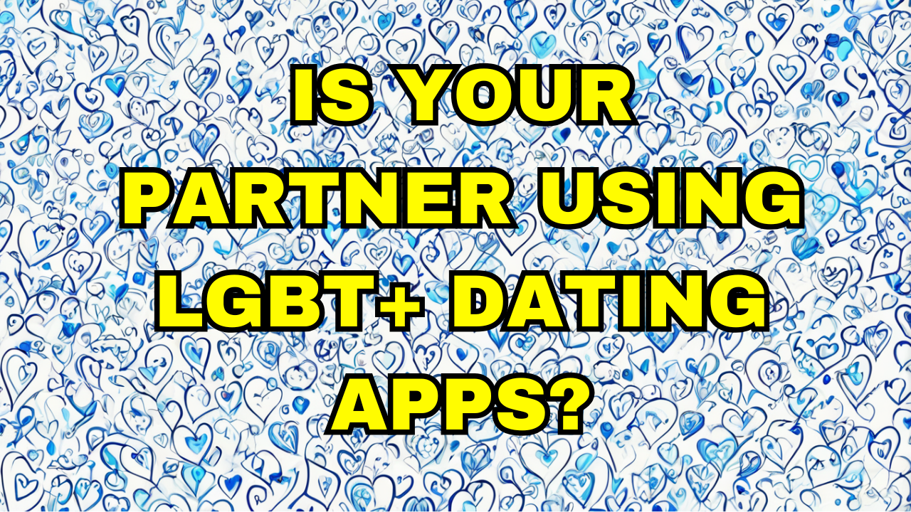 Is your partner using lgbt+ dating apps