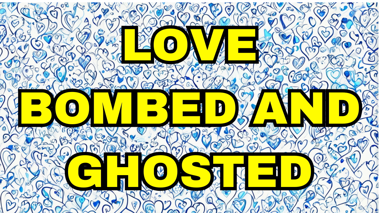 Love_bombed_and_ghosted