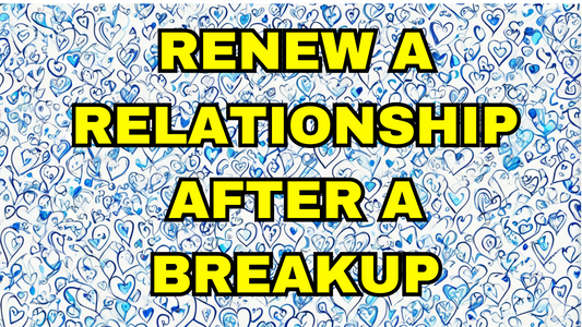 Renew a Relationship After a Breakup