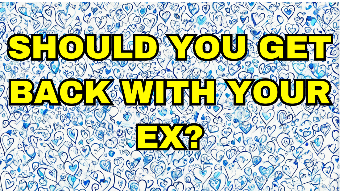 Should You Get Back with Your Ex?