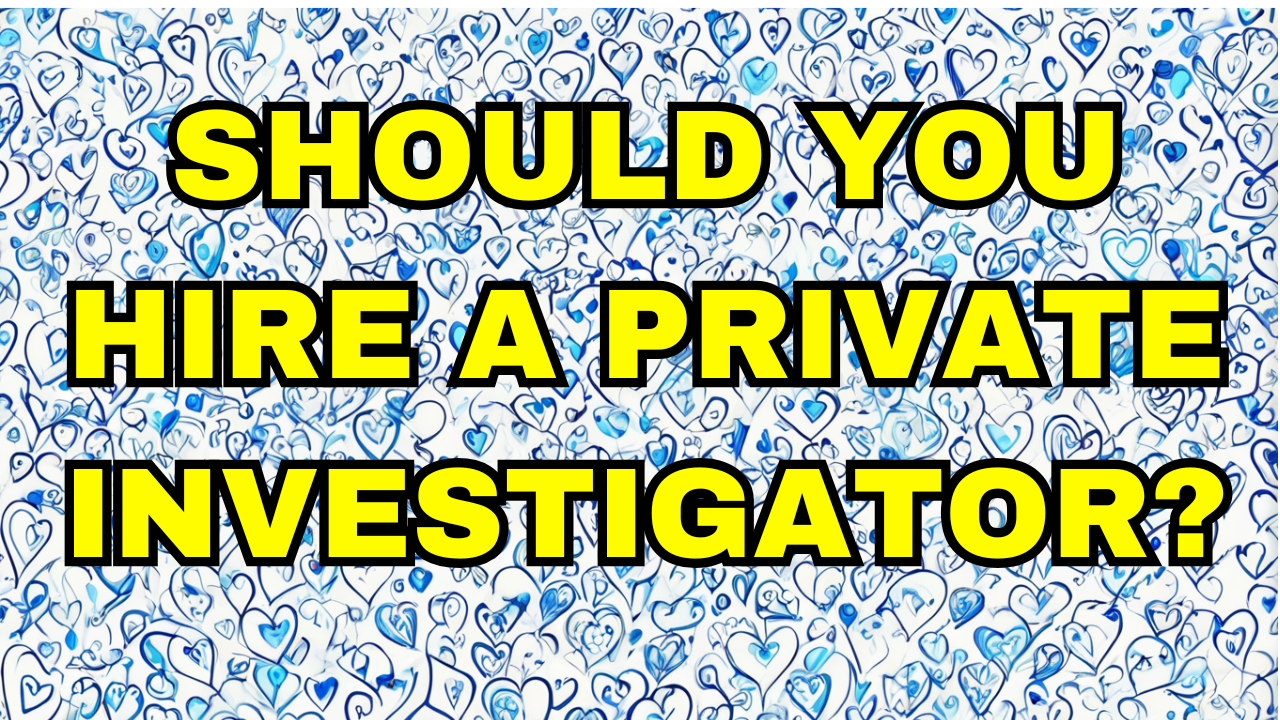 Should You Hire a Private Investigator