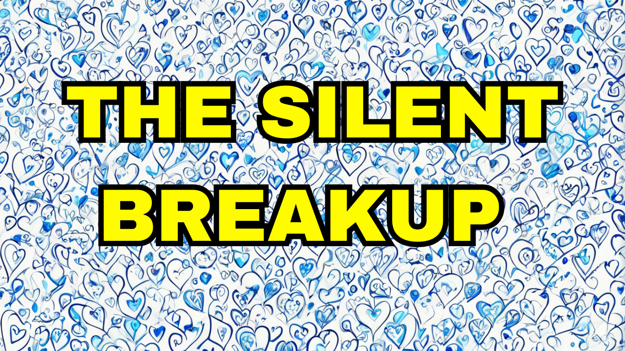 The Silent Breakup