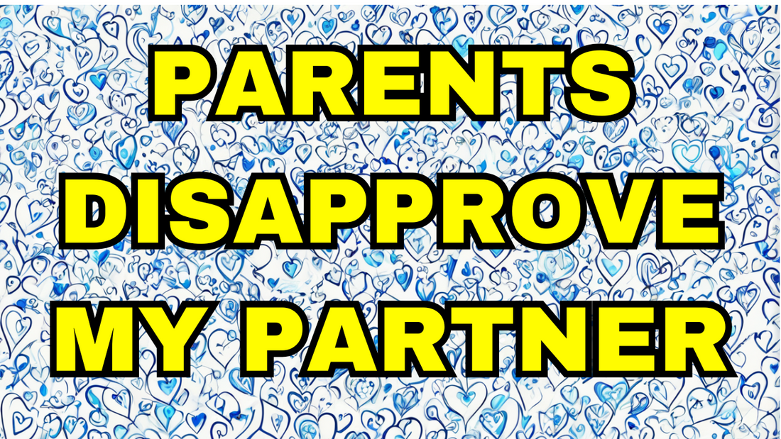 Tips if Parents Disapprove of Your Partner