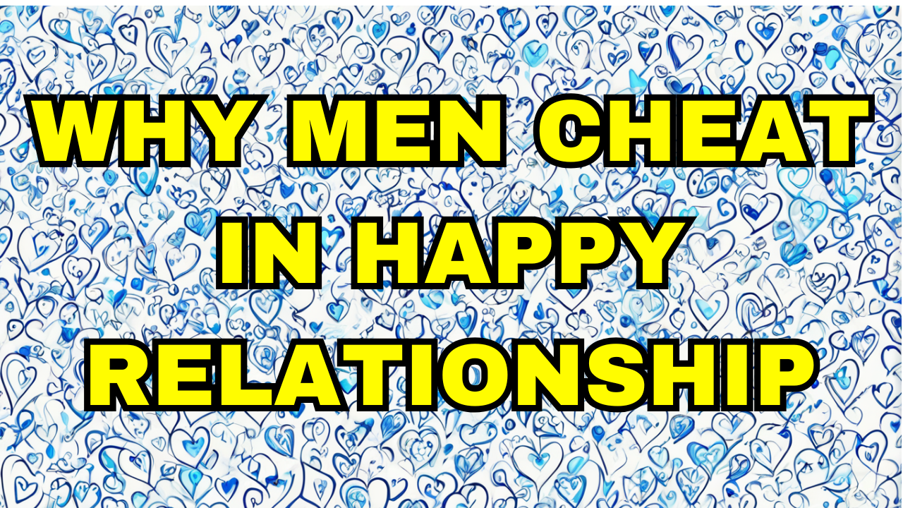 Why Men Cheat in Happy Relationships