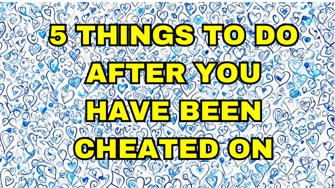 5 Things to Do After You’ve Been Cheated On