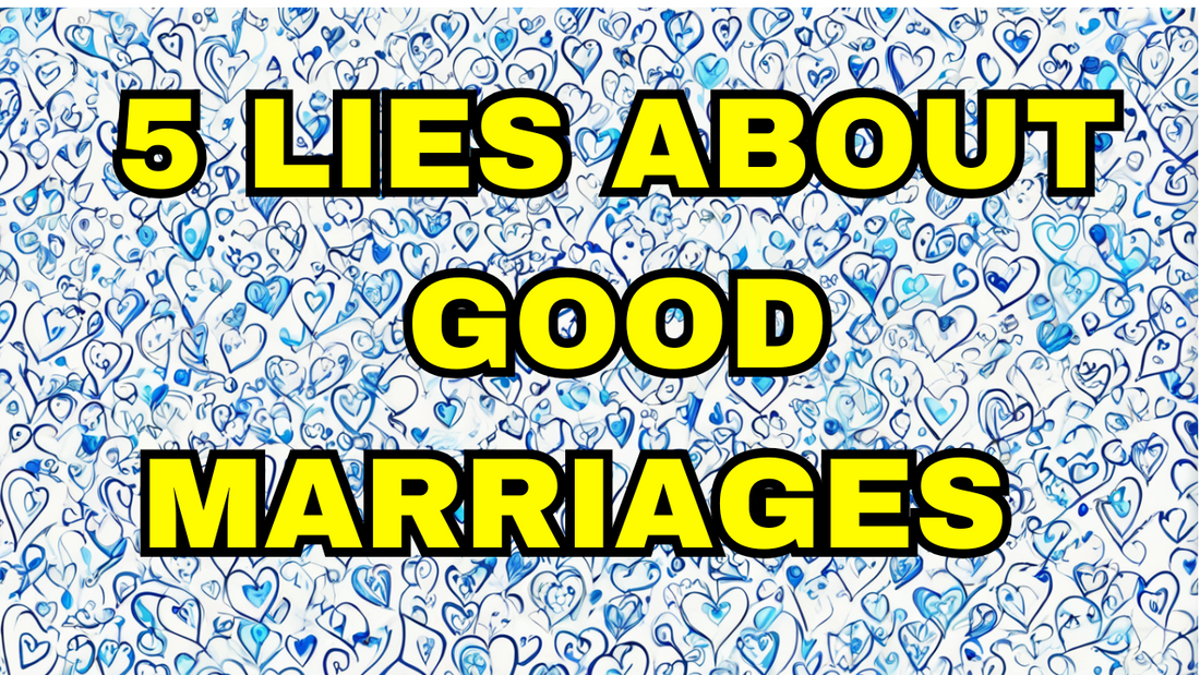 5 Lies About Good Marriages