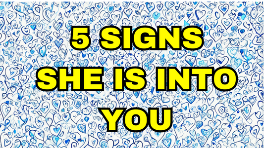 5 Signs she is into you